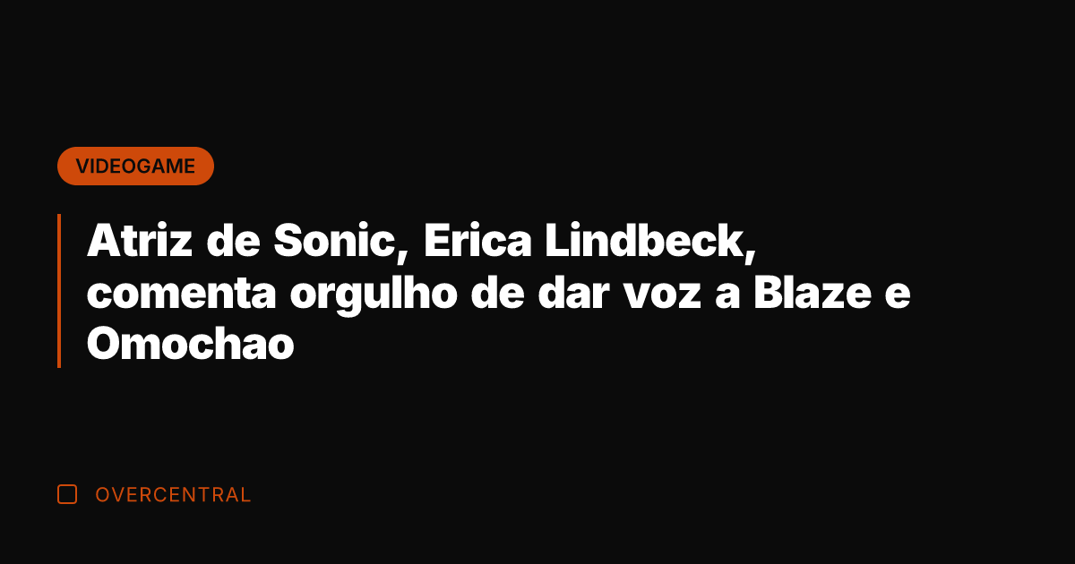 Atriz de Sonic, Erica Lindbeck, comenta orgulho de dar voz a Blaze
