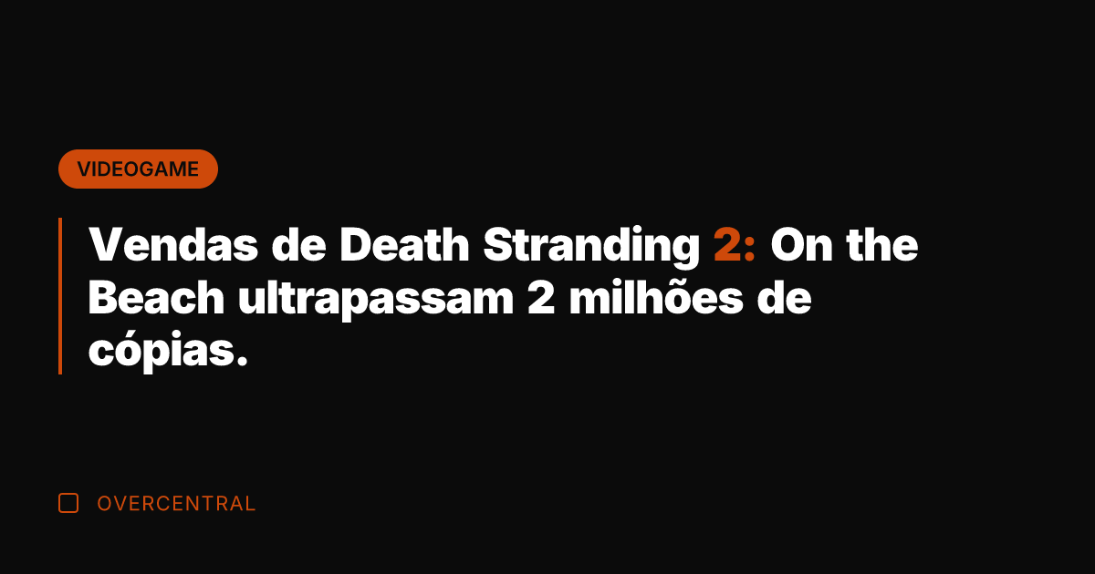 Vendas de Death Stranding 2: On the Beach ultrapassam 2 milhões de