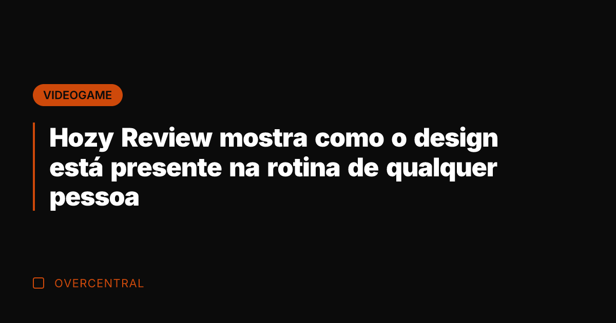 Hozy Review mostra como o design está presente na rotina de qualquer Hozy Review mostra como o design está presente na rotina de qualquer
