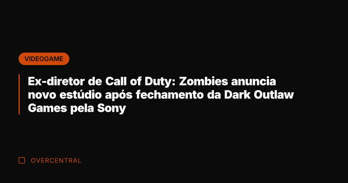 Ex-diretor de Call of Duty: Zombies anuncia novo estúdio após fechamento da