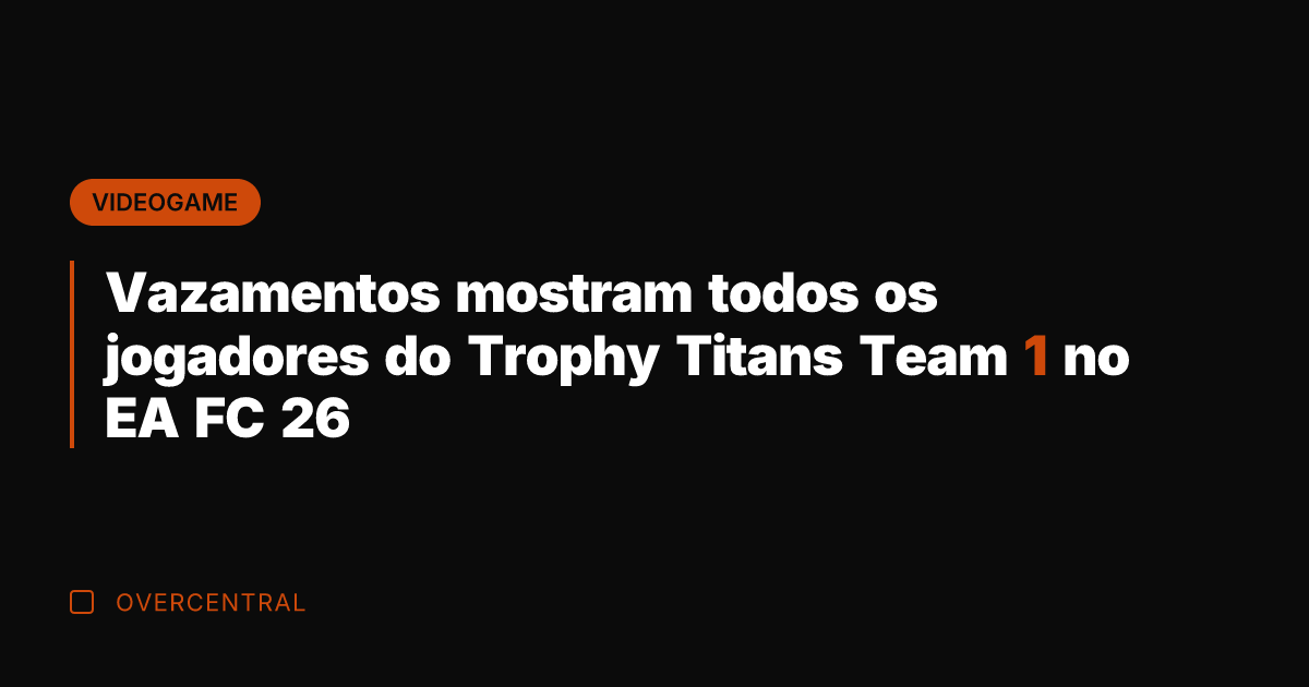 Vazamentos mostram todos os jogadores do Trophy Titans Team 1 no EA