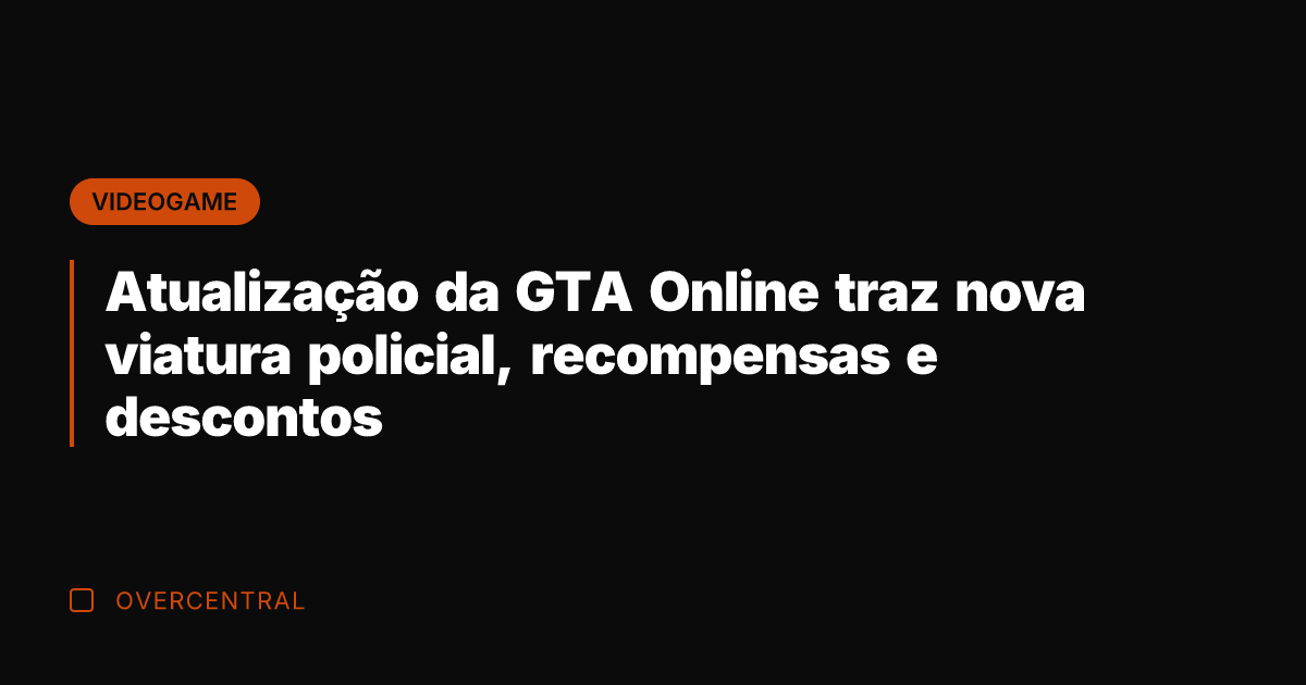 Atualização da GTA Online traz nova viatura policial, recompensas e descontos
