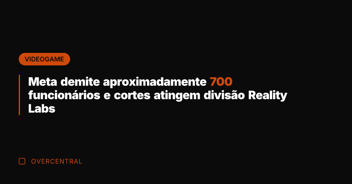 Meta demite aproximadamente 700 funcionários e cortes atingem divisão Reality Labs