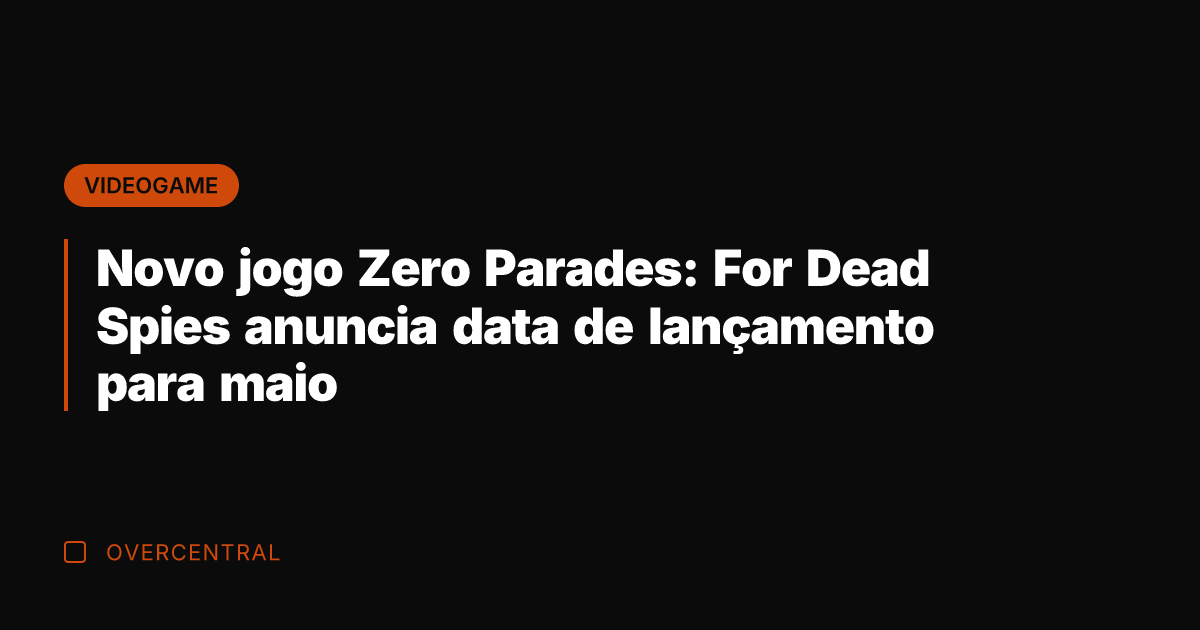 Novo jogo Zero Parades: For Dead Spies anuncia data de lançamento para Novo jogo Zero Parades: For Dead Spies anuncia data de lançamento para