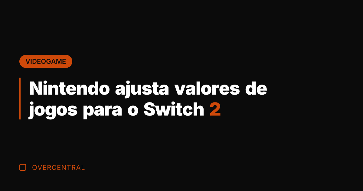 Nintendo ajusta valores de jogos para o Switch 2