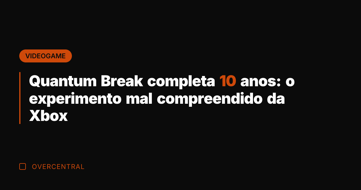 Quantum Break completa 10 anos: o experimento mal compreendido da Xbox