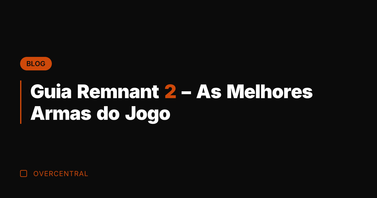 Guia Remnant 2 - As Melhores Armas do Jogo