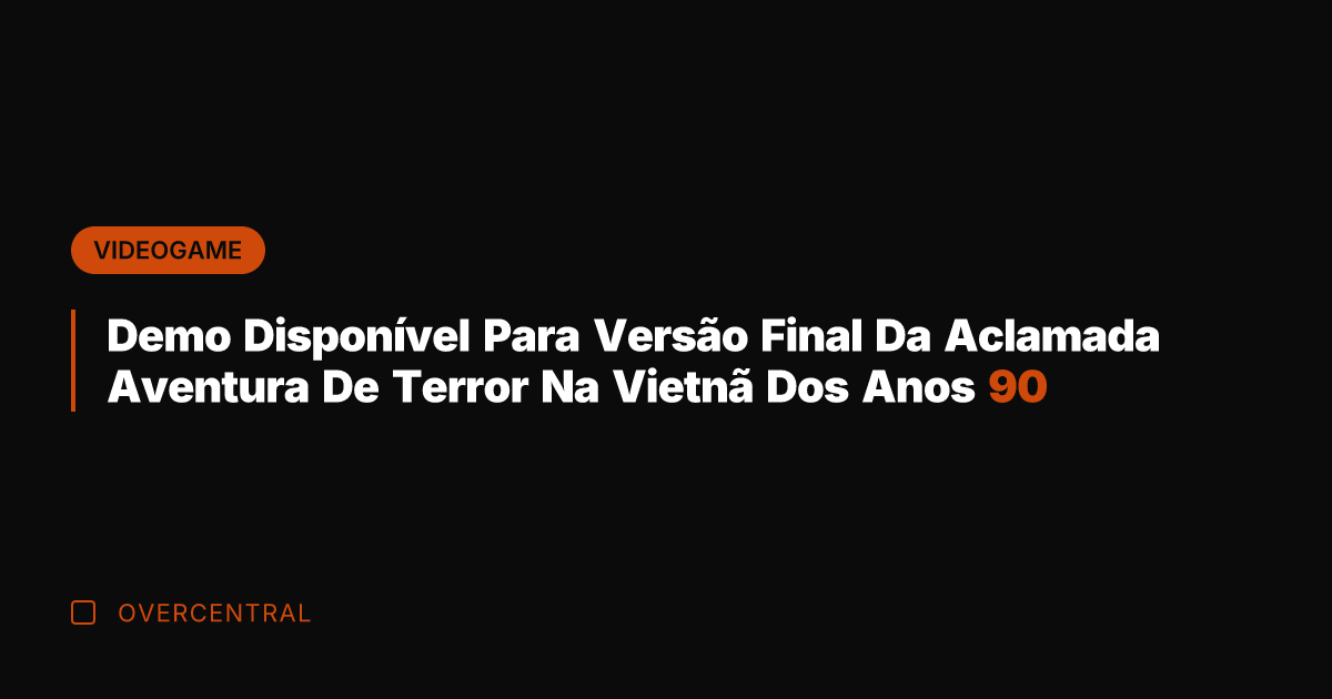 Demo Disponível Para Versão Final Da Aclamada Aventura De Terror Na Vietnã