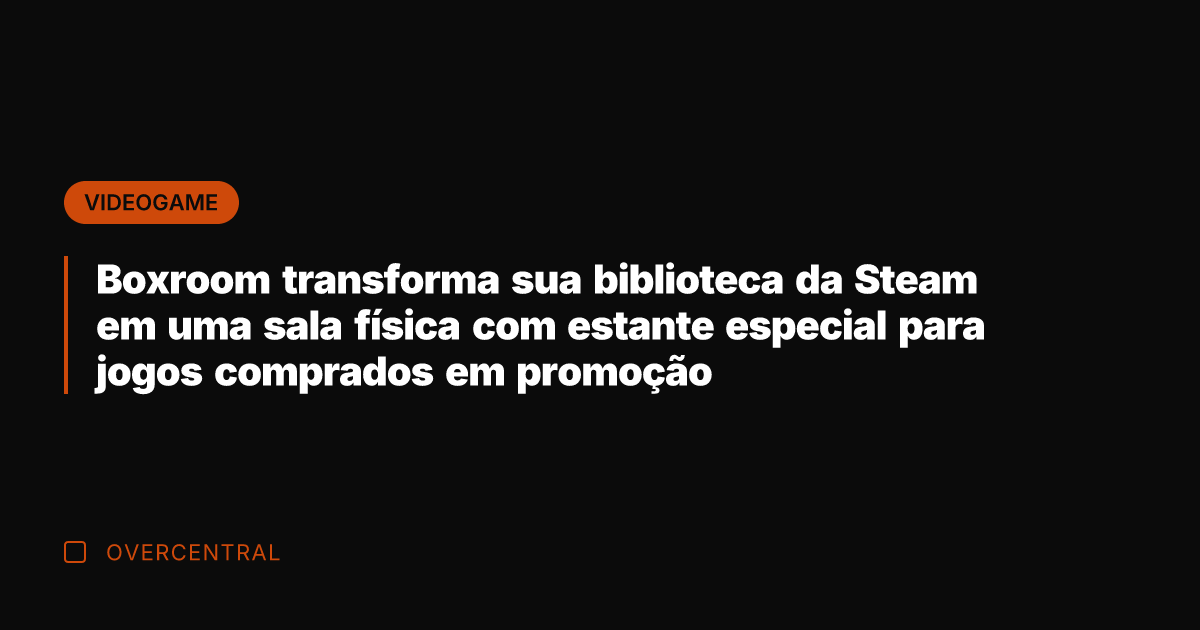 Boxroom transforma sua biblioteca da Steam em uma sala física com estante