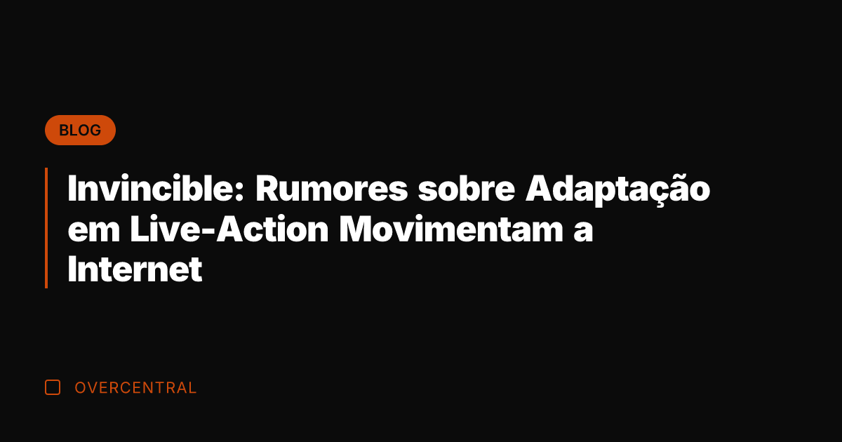 Invincible: Rumores sobre Adaptação em Live-Action Movimentam a Internet