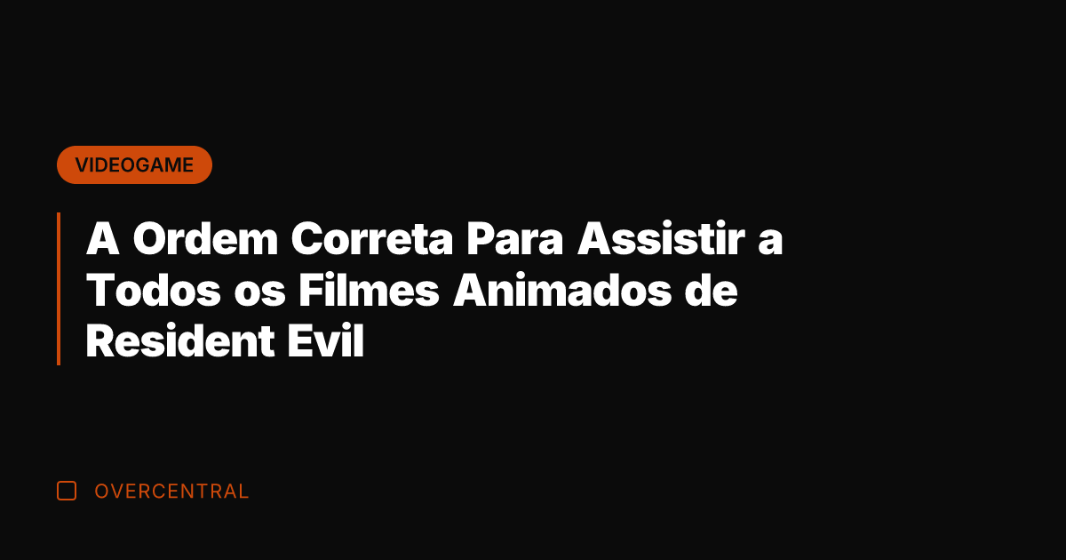 A Ordem Correta Para Assistir a Todos os Filmes Animados de Resident A Ordem Correta Para Assistir a Todos os Filmes Animados de Resident