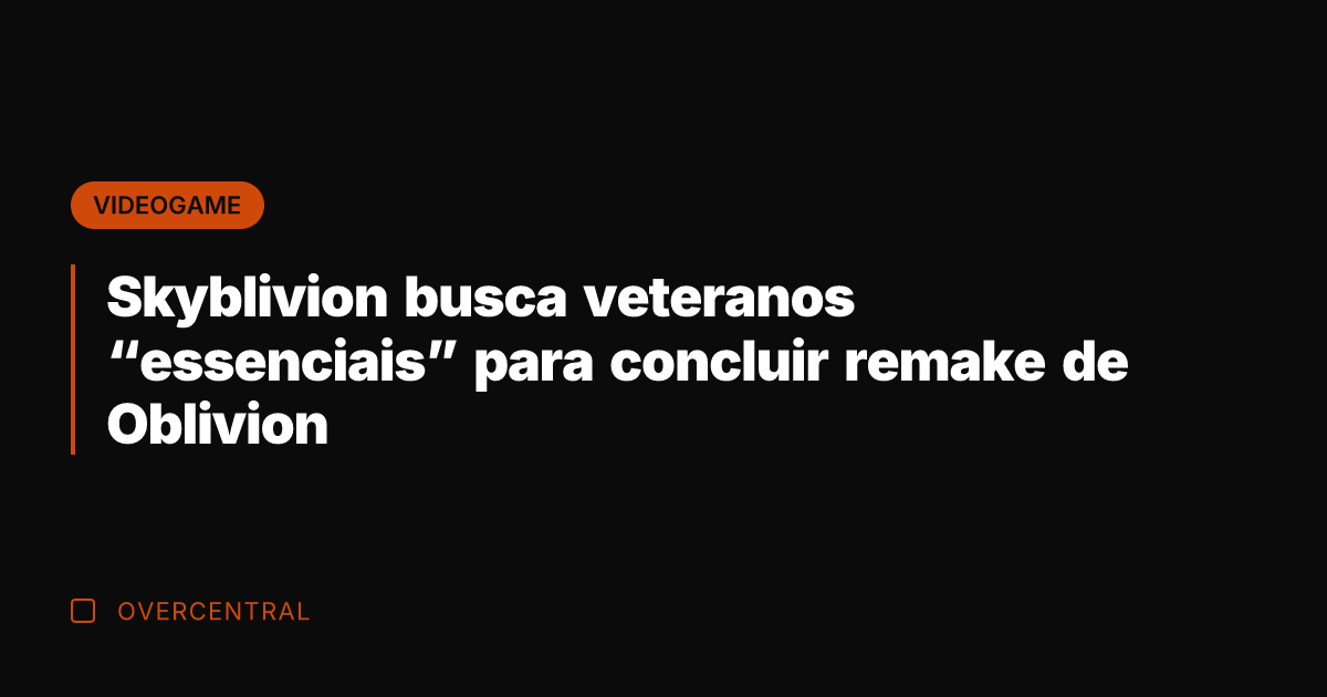 Skyblivion busca veteranos "essenciais" para concluir remake de Oblivion