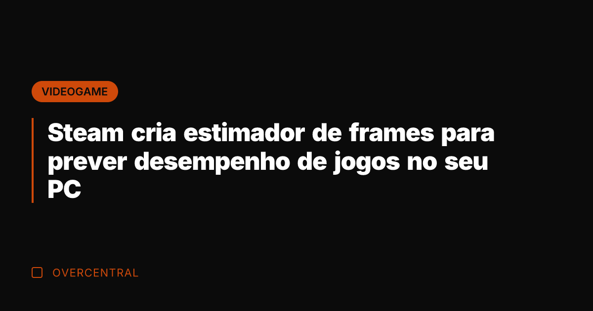 Steam cria estimador de frames para prever desempenho de jogos no seu