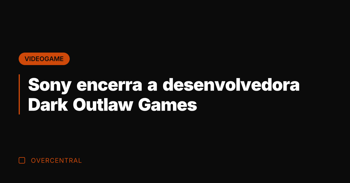 Sony encerra a desenvolvedora Dark Outlaw Games
