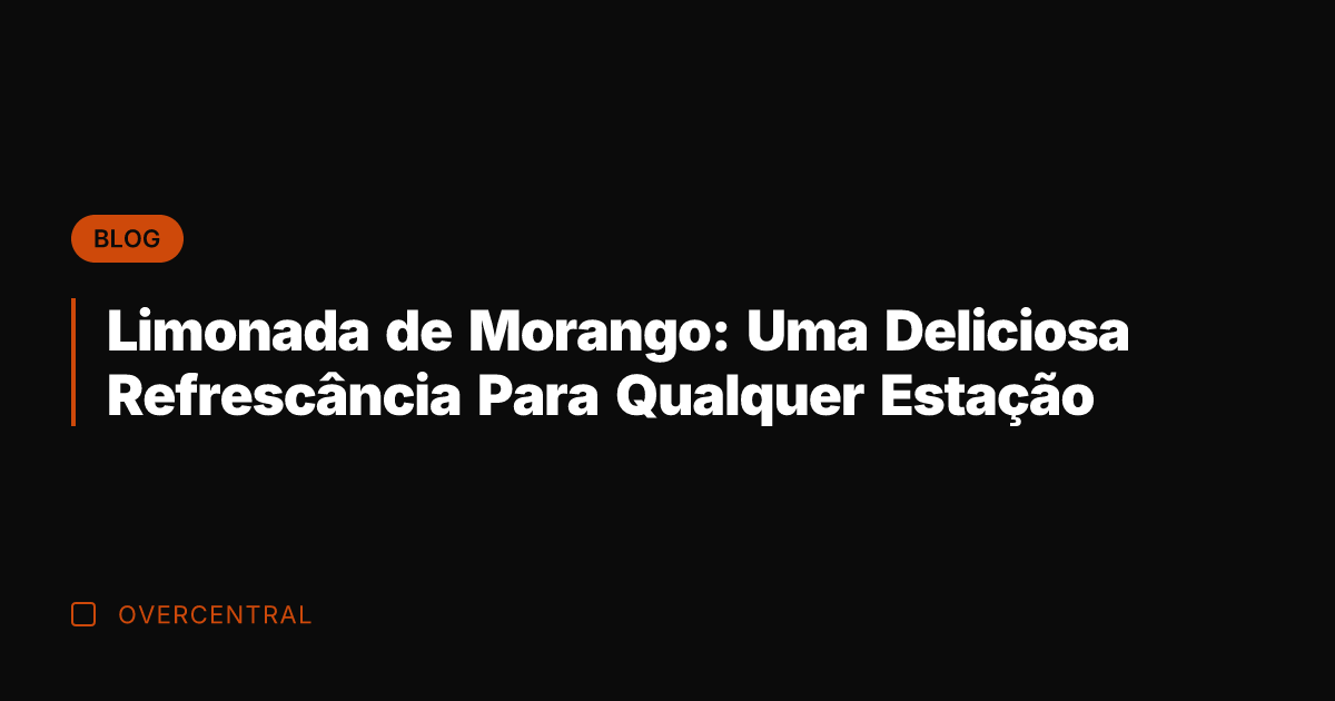 Limonada de Morango: Uma Deliciosa Refrescância Para Qualquer Estação