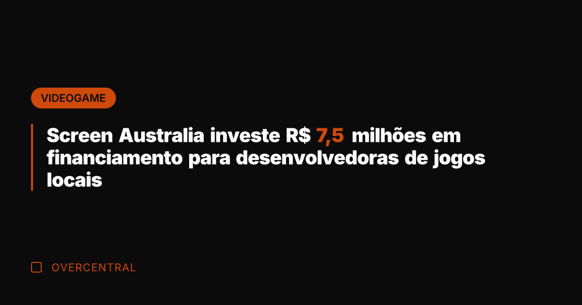 Screen Australia investe R$ 7,5 milhões em financiamento para desenvolvedoras de jogos