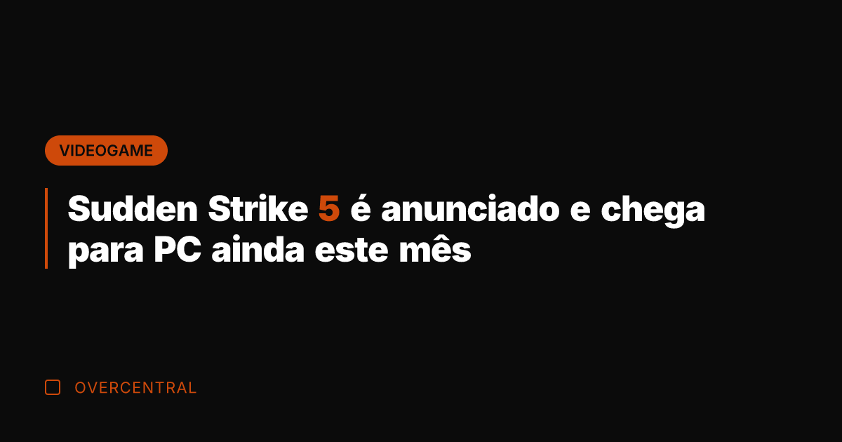 Sudden Strike 5 é anunciado e chega para PC ainda este mês Sudden Strike 5 é anunciado e chega para PC ainda este mês