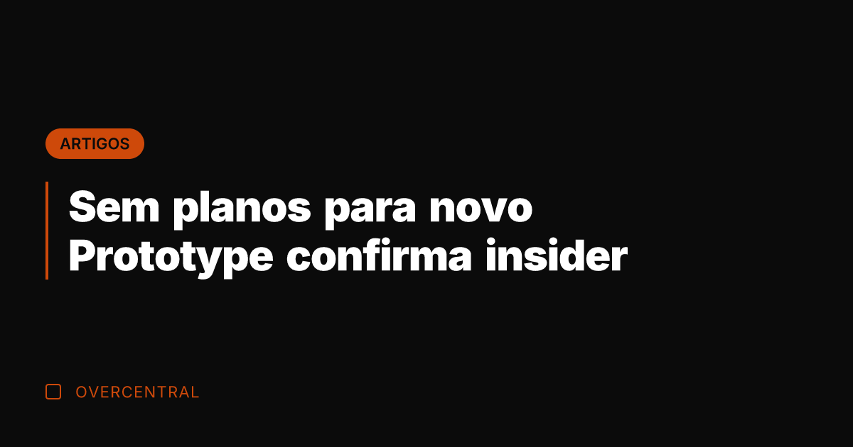 Sem planos para novo Prototype confirma insider