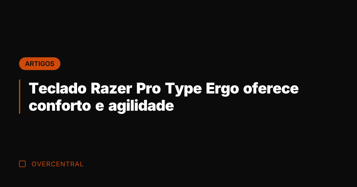Teclado Razer Pro Type Ergo oferece conforto e agilidade