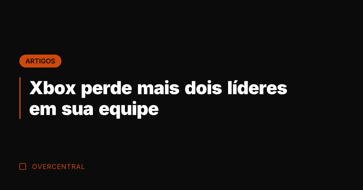 Xbox perde mais dois líderes em sua equipe Xbox perde mais dois líderes em sua equipe