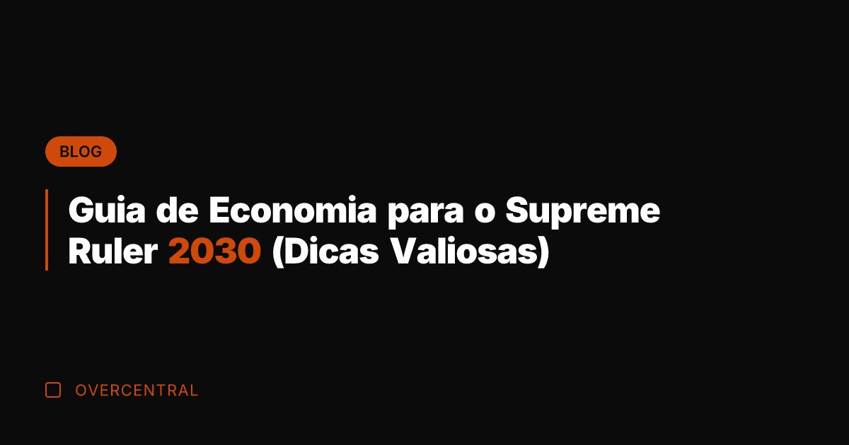 Guia de Economia para o Supreme Ruler 2030 (Dicas Valiosas)