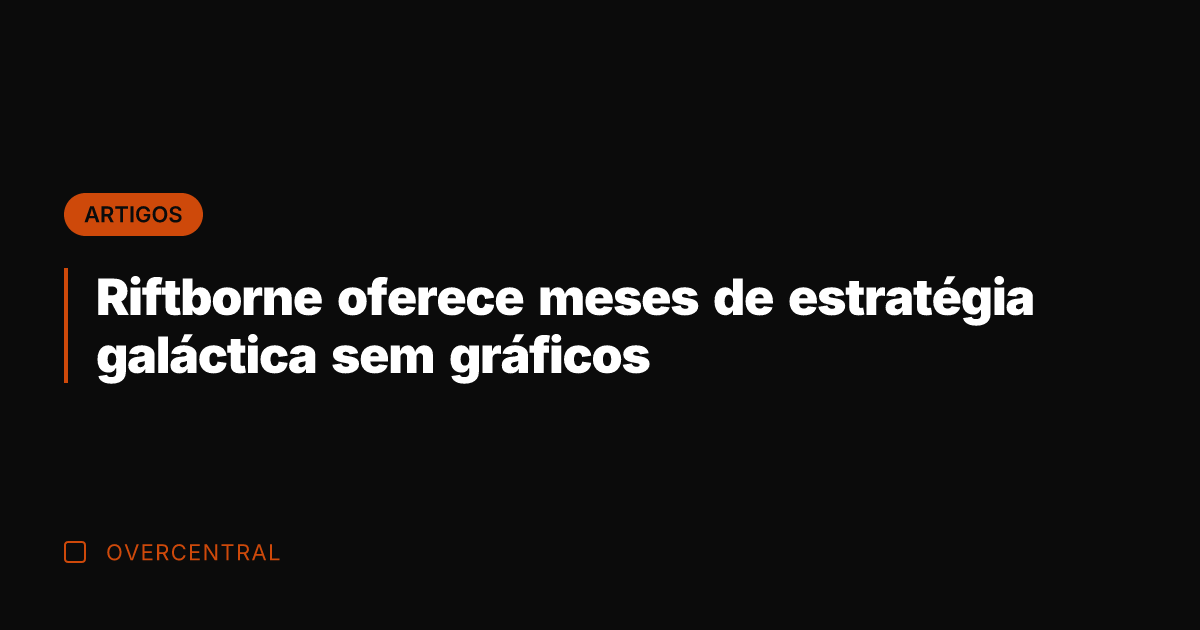 Riftborne oferece meses de estratégia galáctica sem gráficos