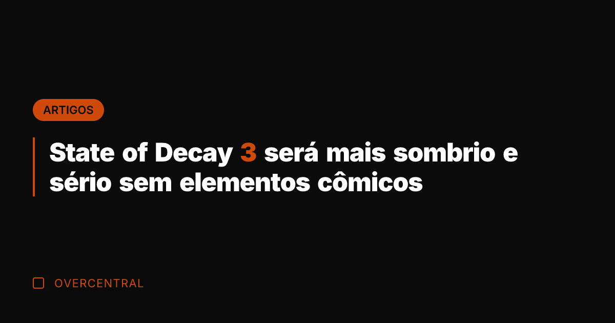 State of Decay 3 será mais sombrio e sério sem elementos cômicos