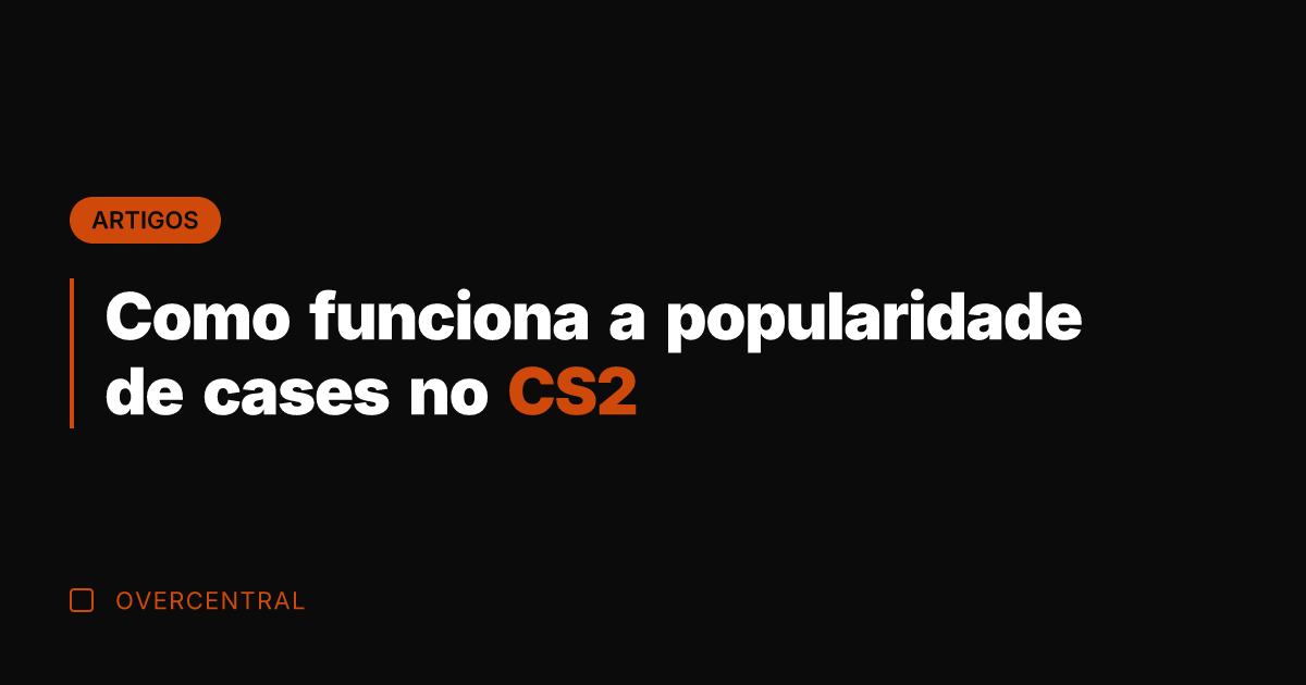 Como funciona a popularidade de cases no CS2
