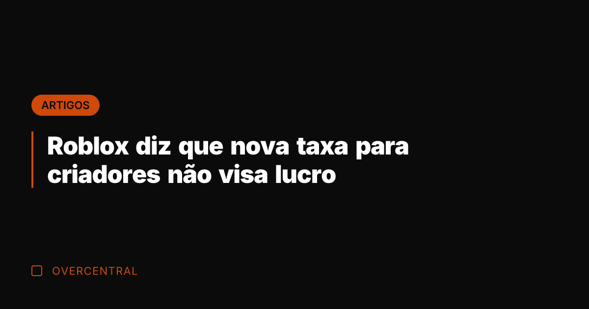Roblox diz que nova taxa para criadores não visa lucro