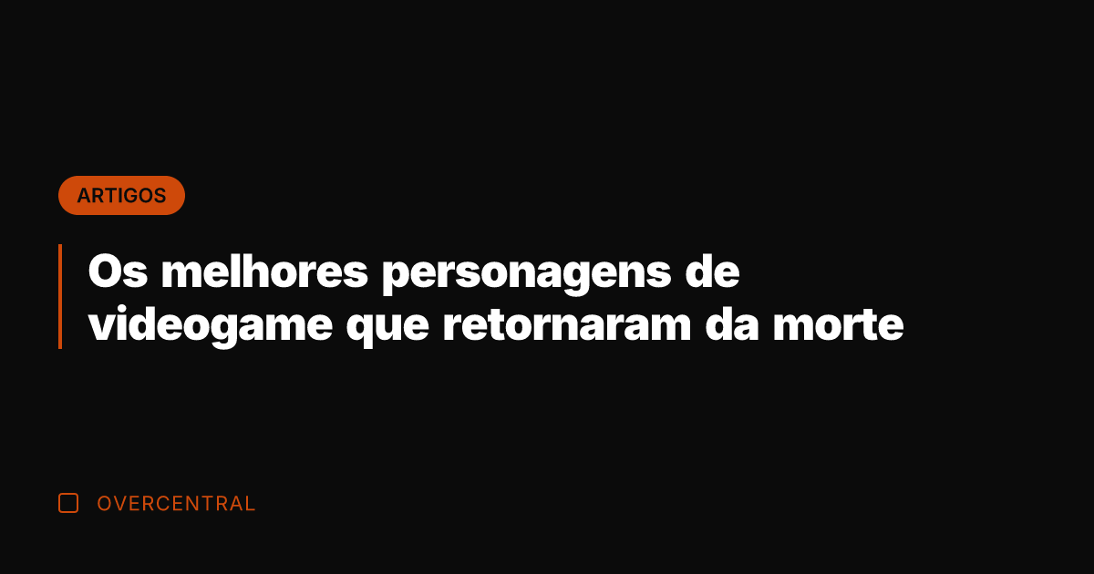 Os melhores personagens de videogame que retornaram da morte