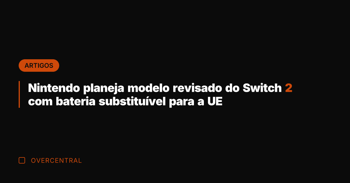 Nintendo planeja modelo revisado do Switch 2 com bateria substituível para a