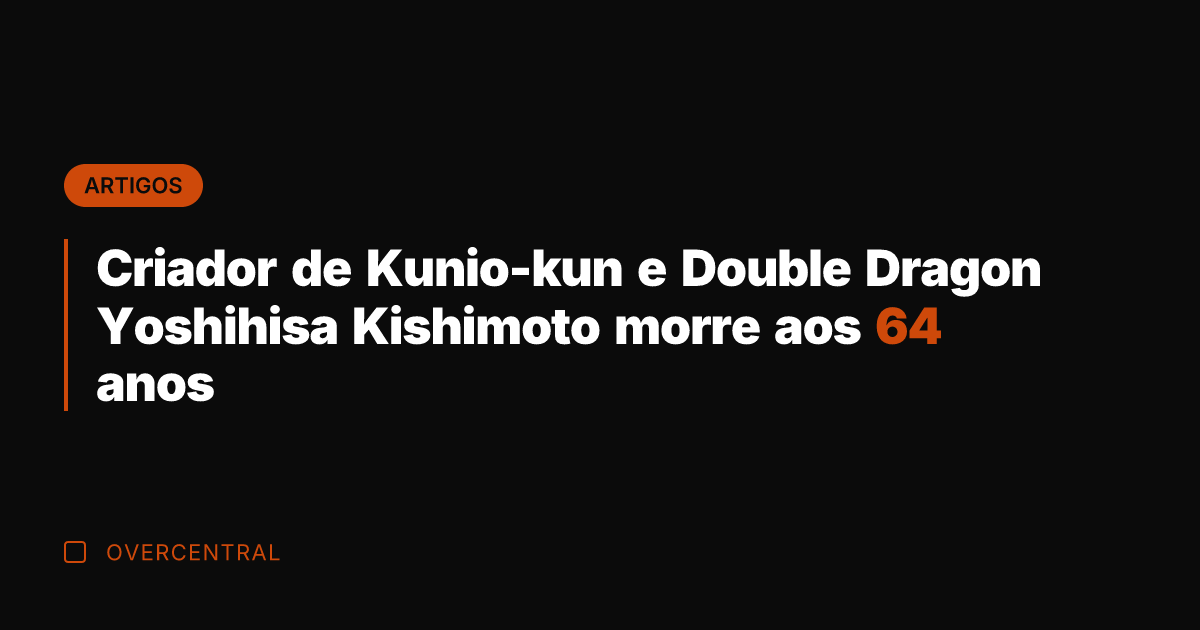 Criador de Kunio-kun e Double Dragon Yoshihisa Kishimoto morre aos 64 anos