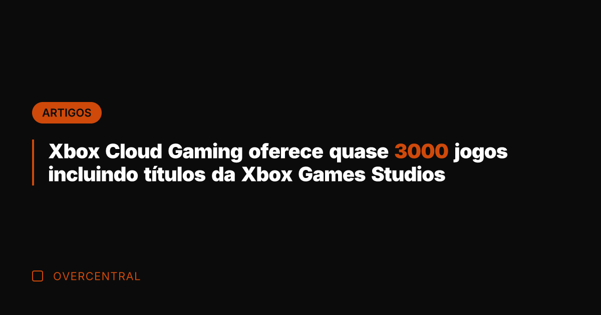 Xbox Cloud Gaming oferece quase 3000 jogos incluindo títulos da Xbox Games Xbox Cloud Gaming oferece quase 3000 jogos incluindo títulos da Xbox Games