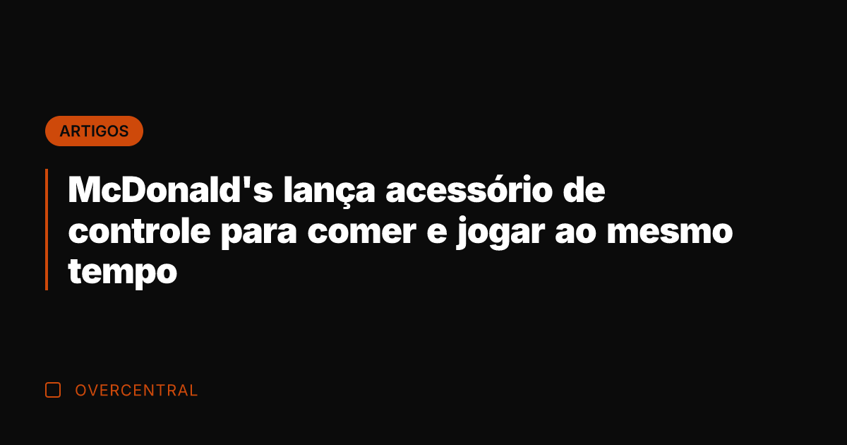 McDonald's lança acessório de controle para comer e jogar ao mesmo tempo McDonald's lança acessório de controle para comer e jogar ao mesmo tempo