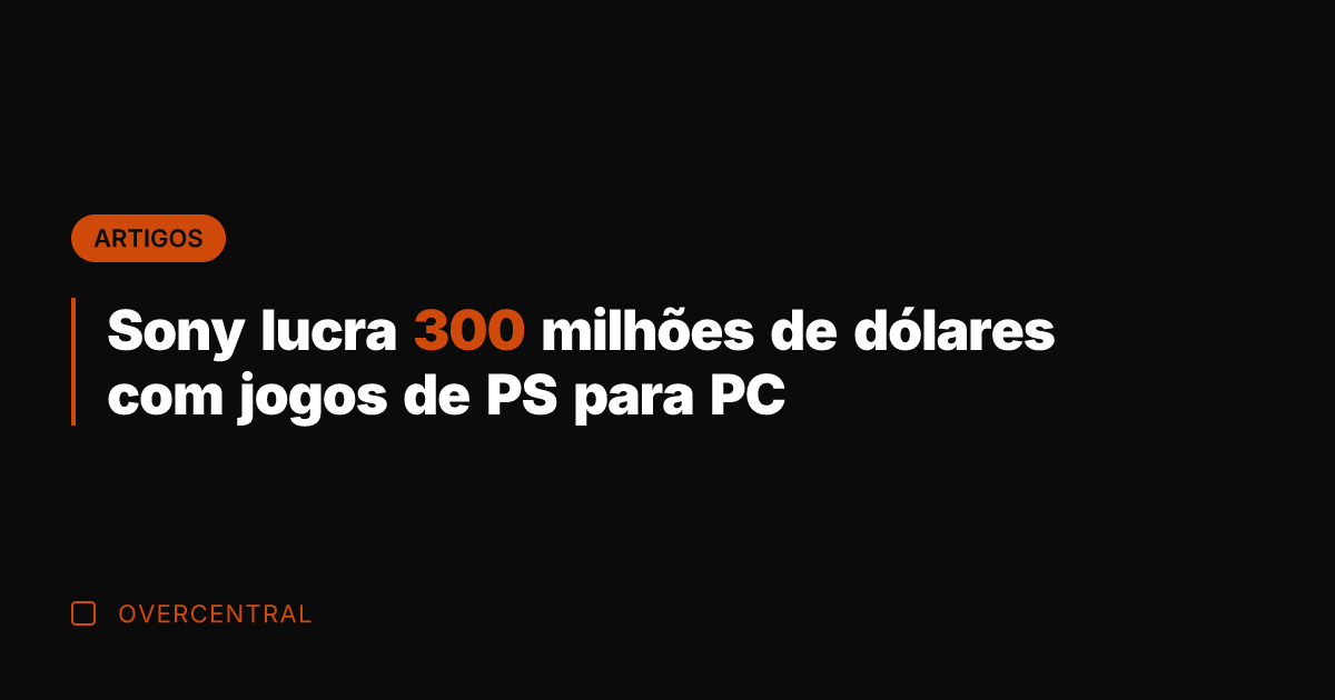 Sony lucra 300 milhões de dólares com jogos de PS para PC