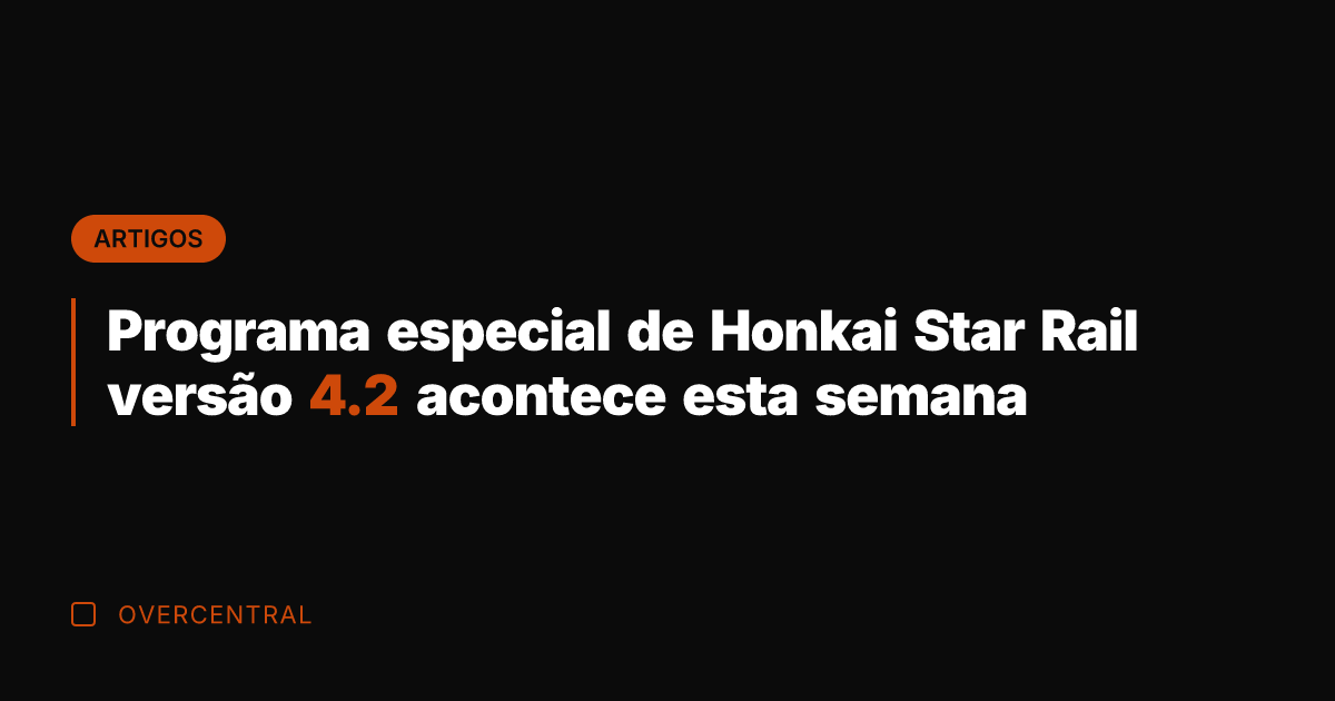 Programa especial de Honkai Star Rail versão 4.2 acontece esta semana