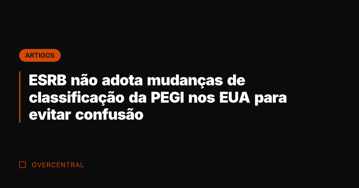 ESRB não adota mudanças de classificação da PEGI nos EUA para evitar