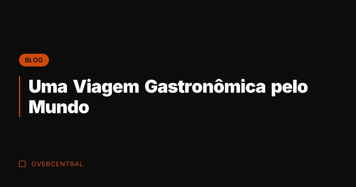 Uma Viagem Gastronômica pelo Mundo