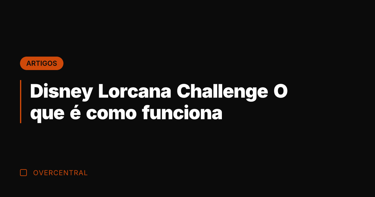Disney Lorcana Challenge O que é como funciona