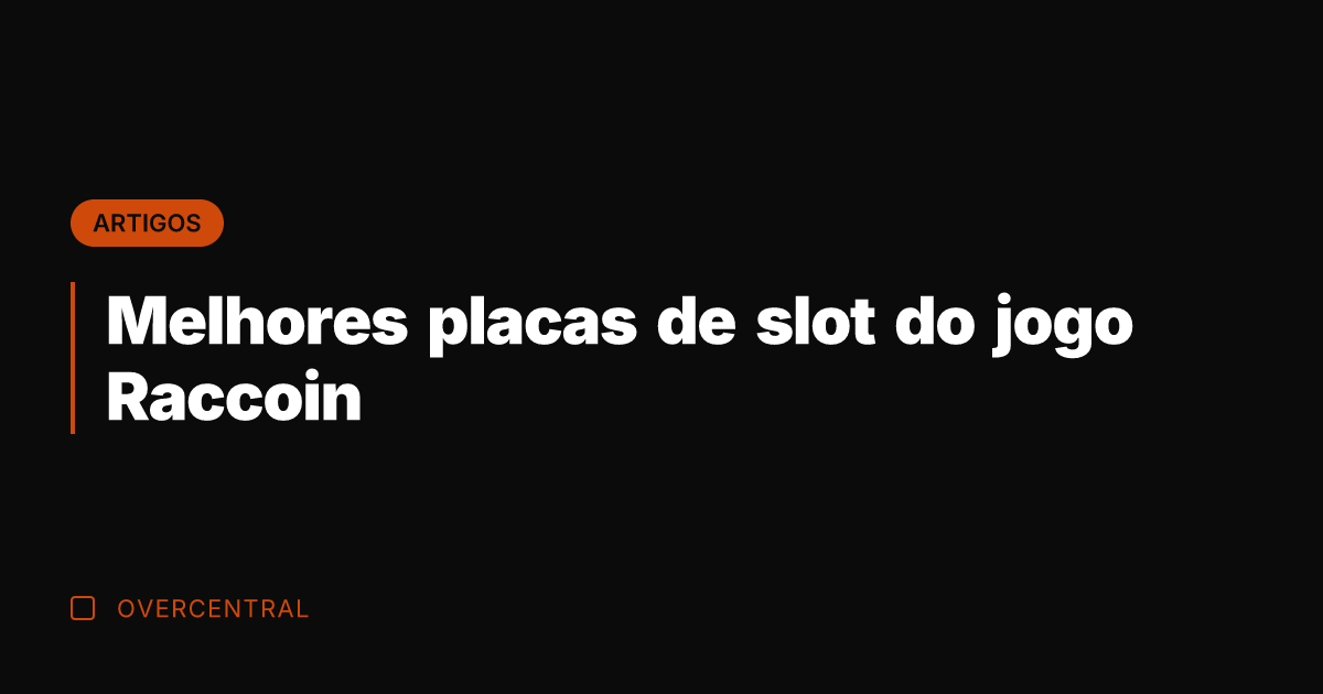 Melhores placas de slot do jogo Raccoin