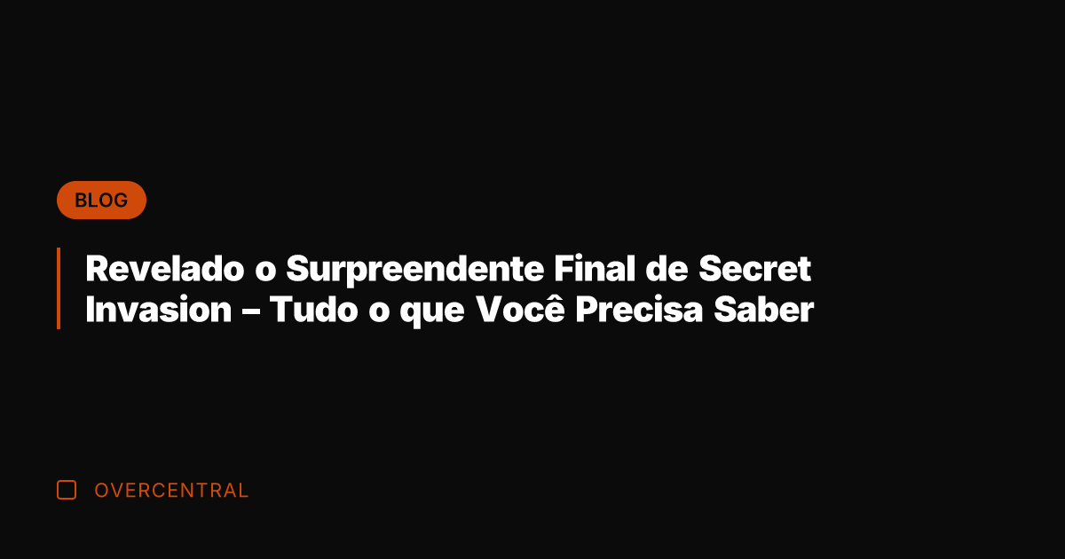 Revelado o Surpreendente Final de Secret Invasion - Tudo o que Você Revelado o Surpreendente Final de Secret Invasion - Tudo o que Você