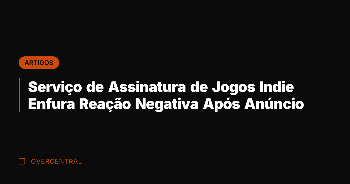 Serviço de Assinatura de Jogos Indie Enfura Reação Negativa Após Anúncio