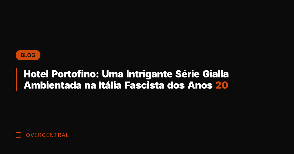Hotel Portofino: Uma Intrigante Série Gialla Ambientada na Itália Fascista dos Anos