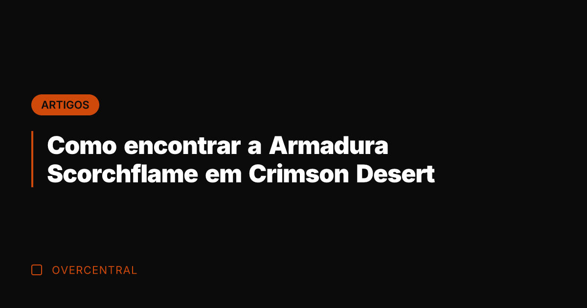 Como encontrar a Armadura Scorchflame em Crimson Desert