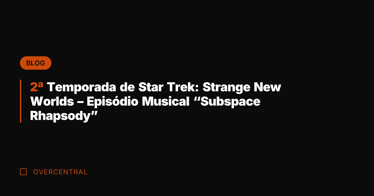 2ª Temporada de Star Trek: Strange New Worlds - Episódio Musical "Subspace