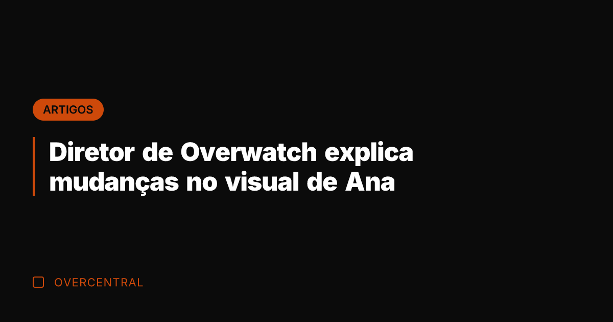 Diretor de Overwatch explica mudanças no visual de Ana