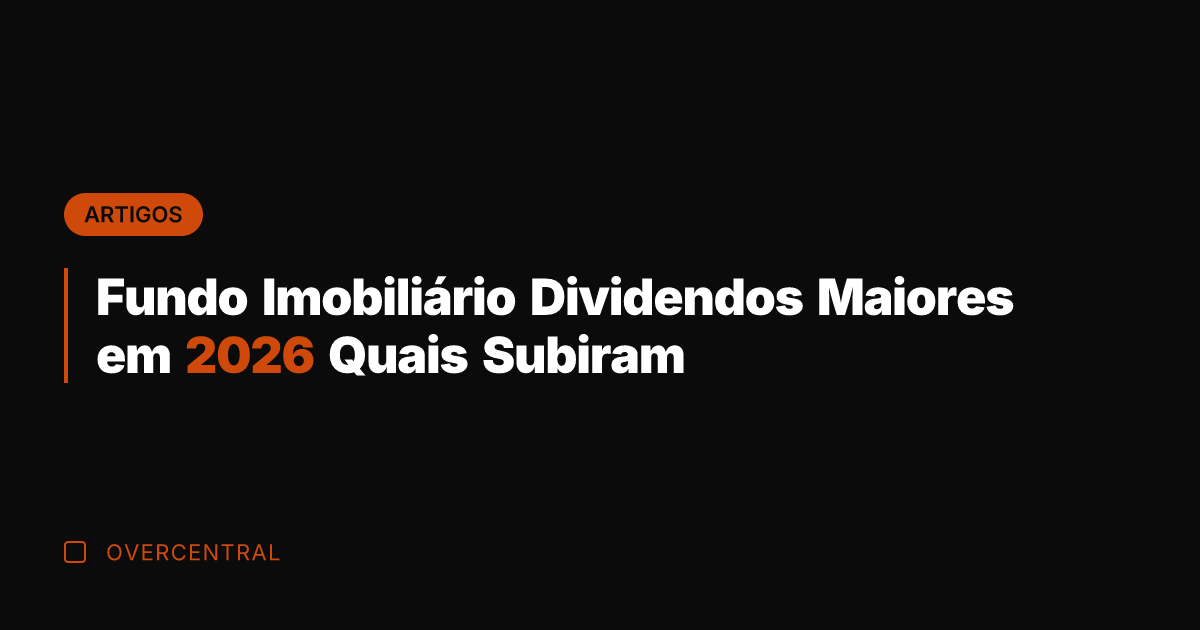 Fundo Imobiliário Dividendos Maiores em 2026 Quais Subiram