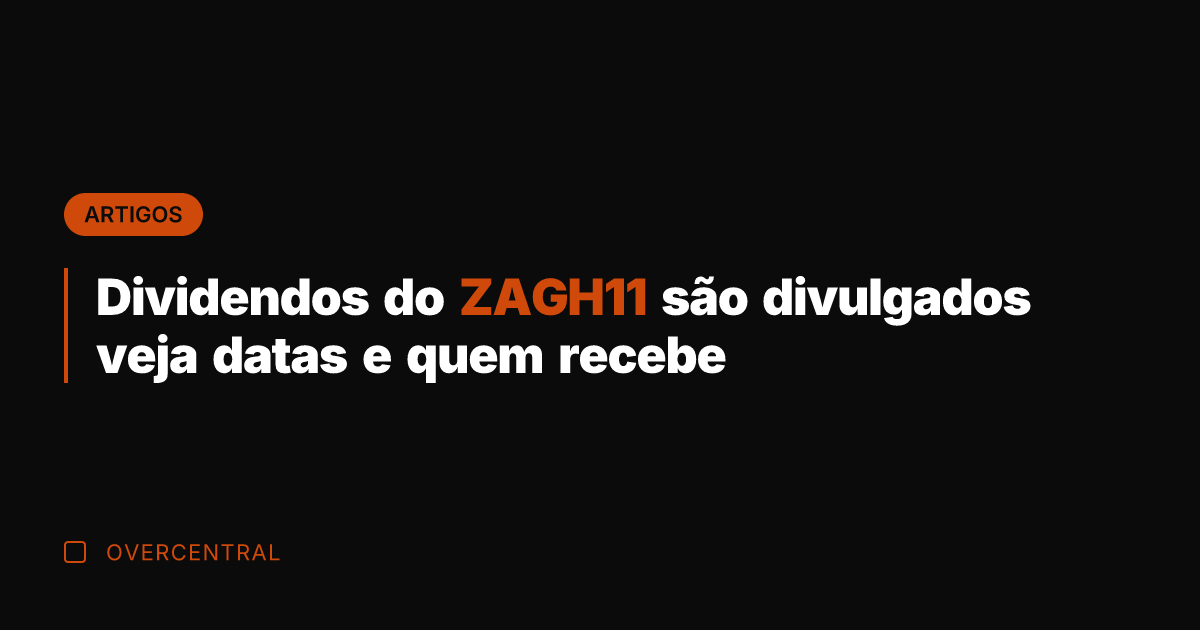 Dividendos do ZAGH11 são divulgados veja datas e quem recebe