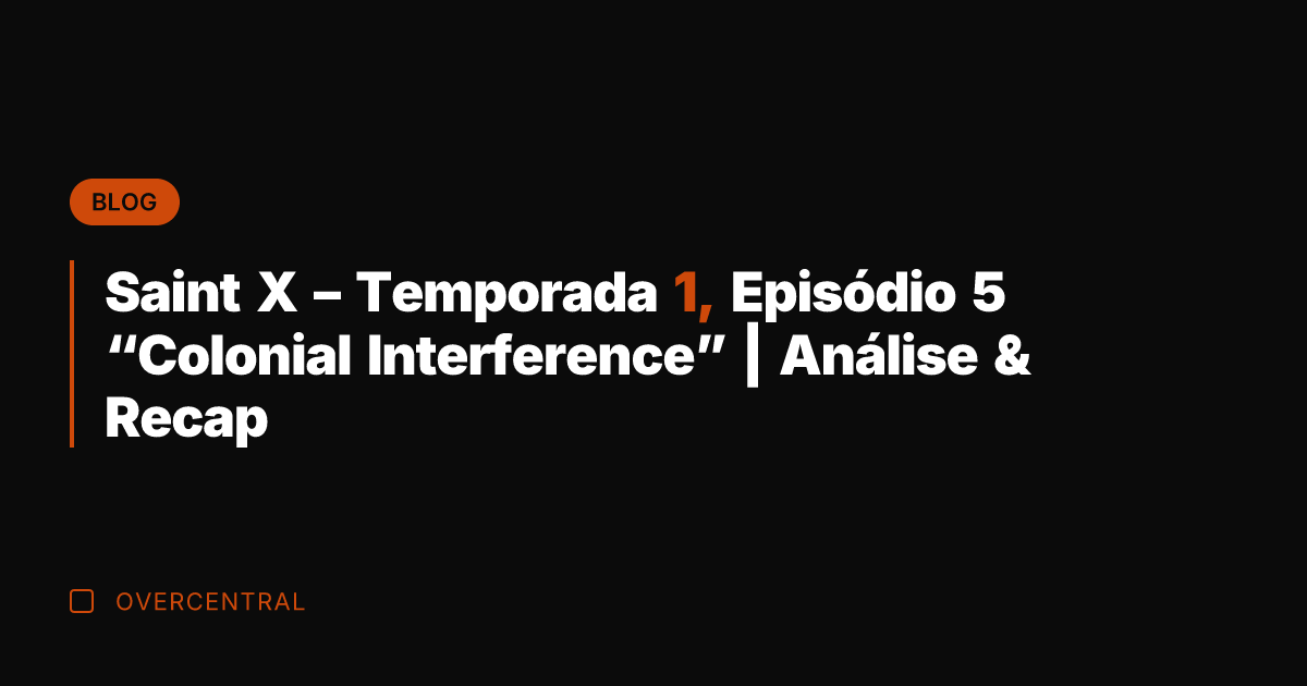 Saint X – Temporada 1, Episódio 5 "Colonial Interference" | Análise &