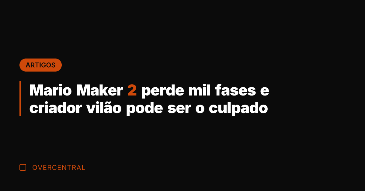 Mario Maker 2 perde mil fases e criador vilão pode ser o